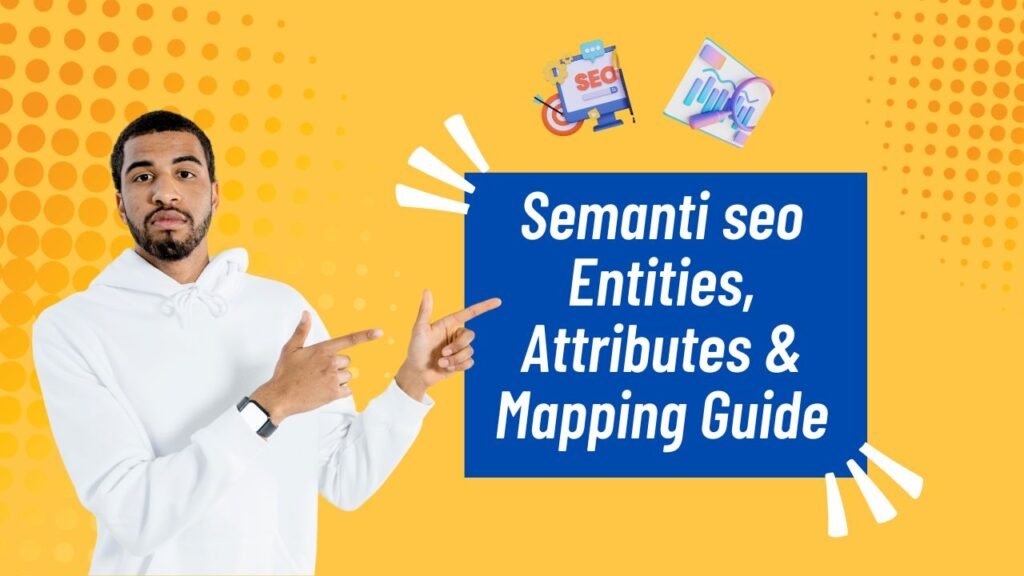 Learn Semantic SEO: Entities, Attributes & Mapping Guide