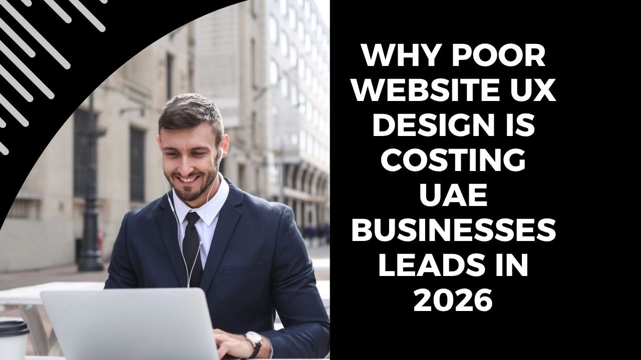 Why Poor Website UX Design Is Costing UAE Businesses Leads in 2026