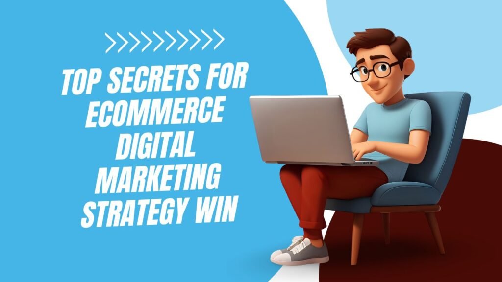 Top Secrets for Ecommerce Digital Marketing Strategy Win
