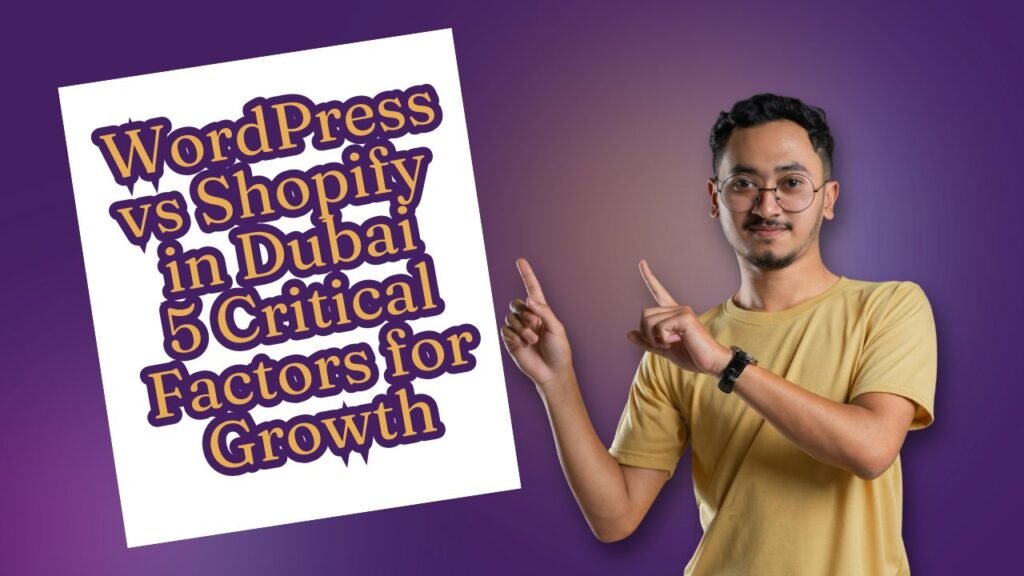 WordPress vs Shopify in Dubai: 5 Critical Factors for Growth