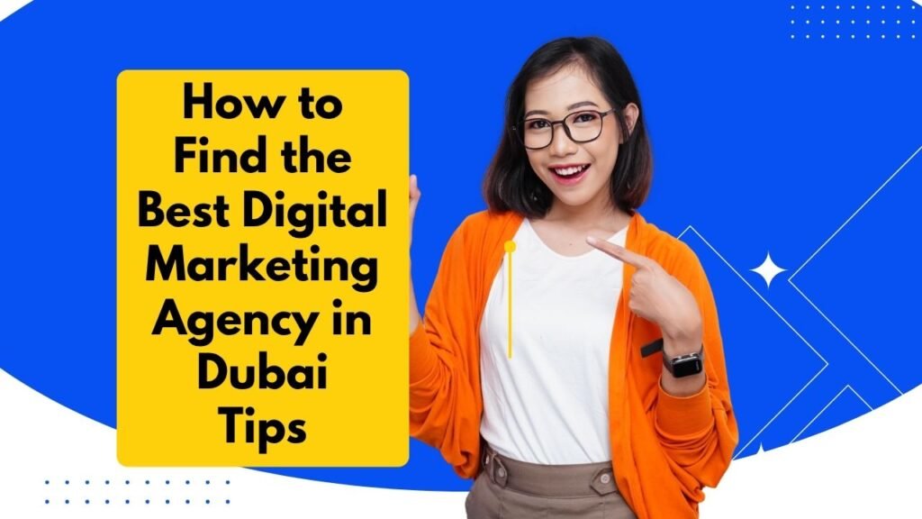 How to Find the Best Digital Marketing Agency in Dubai: Tips