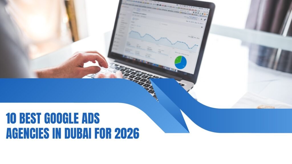 10 Best Google Ads Agencies in Dubai for 2026