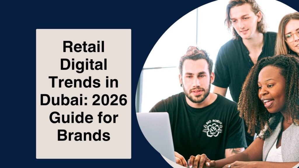 Retail Digital Trends in Dubai: 2026 Guide for Brands