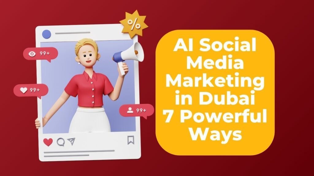 AI Social Media Marketing in Dubai: 7 Powerful Ways