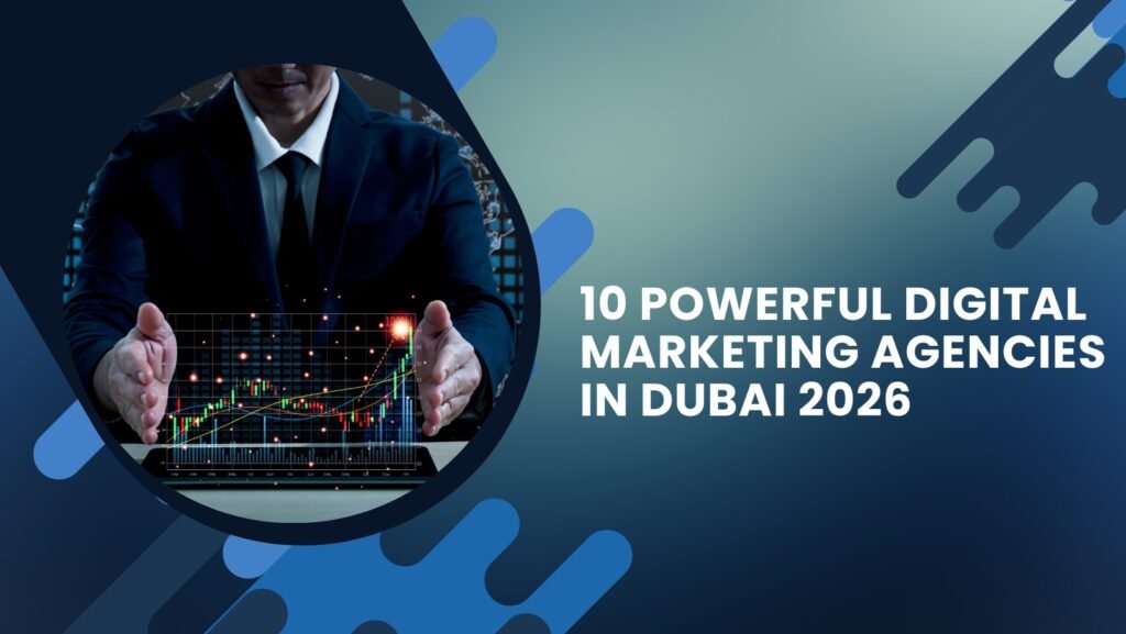 10 Powerful Digital Marketing Agencies in Dubai 2026