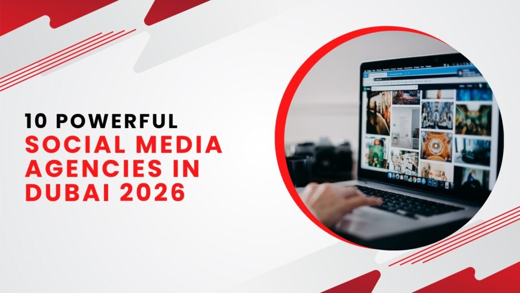 10 Powerful Social Media Agencies in Dubai 2026