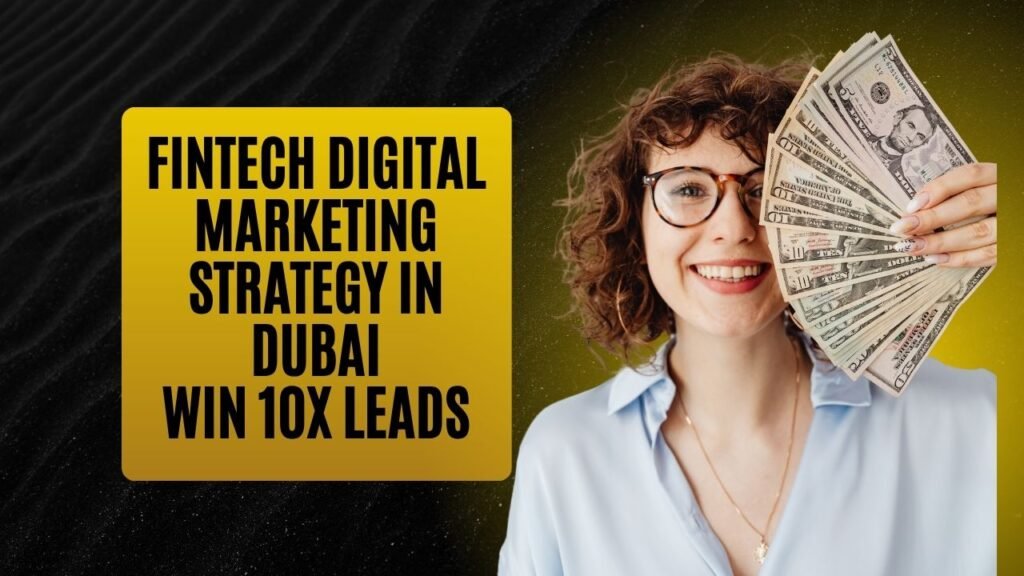 Fintech Digital Marketing Strategy in Dubai: Win 10x Leads