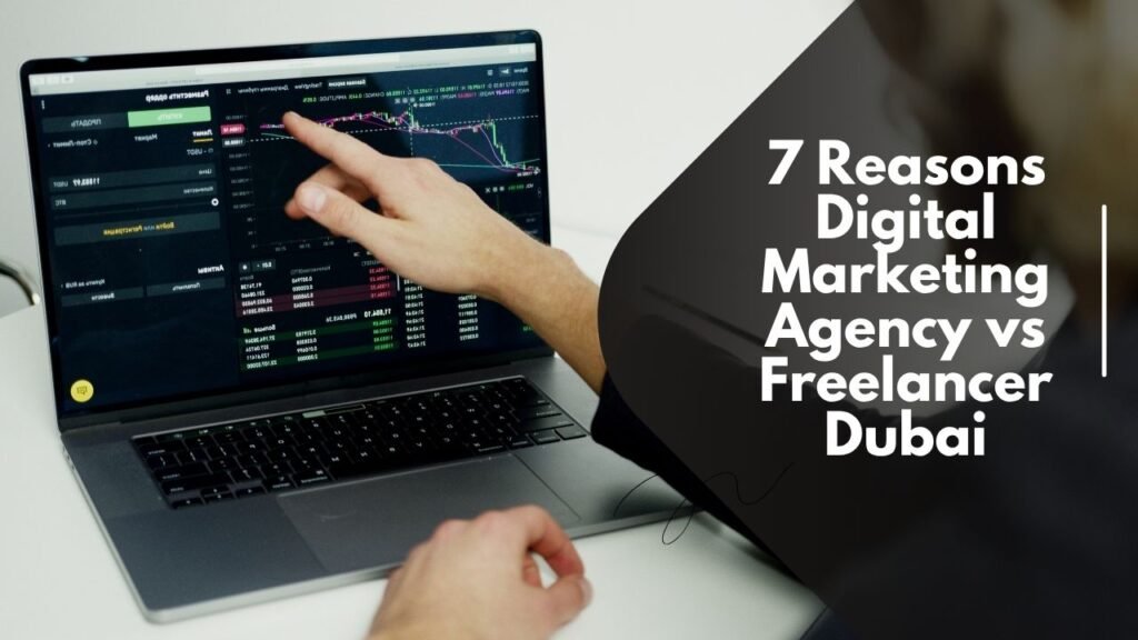 7 Reasons Digital Marketing Agency vs Freelancer Dubai