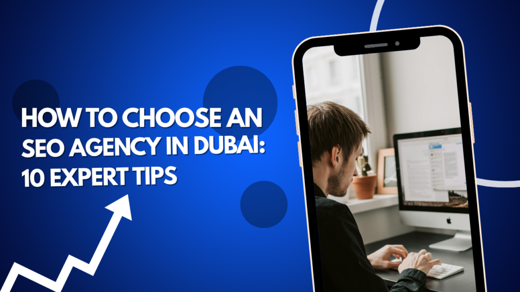 How to Choose an SEO Agency in Dubai: 10 Expert Tips