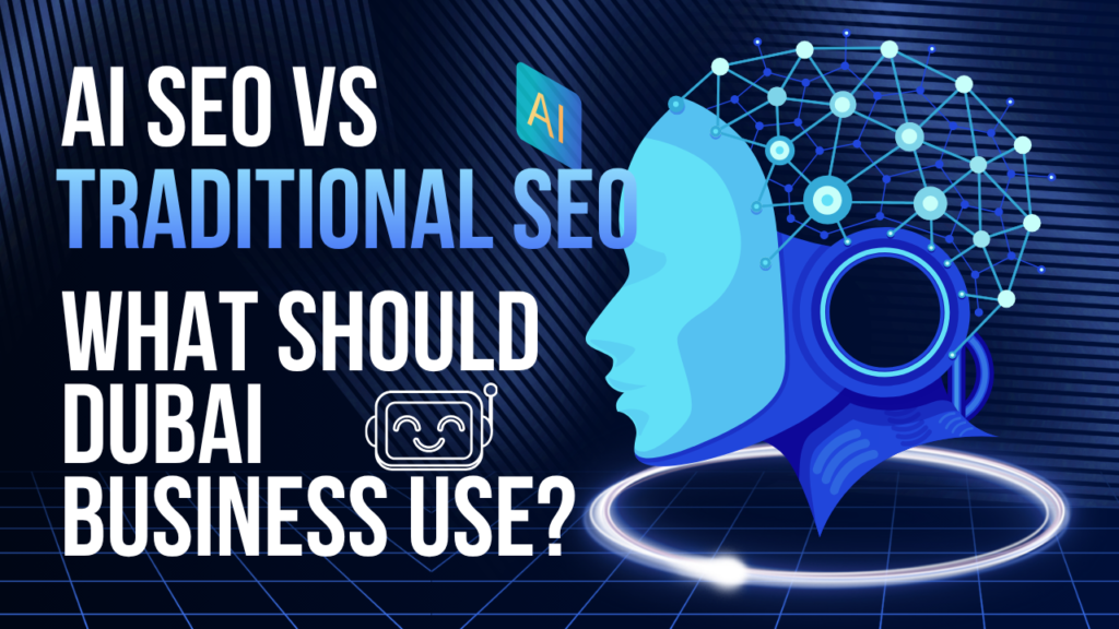 AI SEO vs Traditional SEO: What Should Dubai Businesses Use?