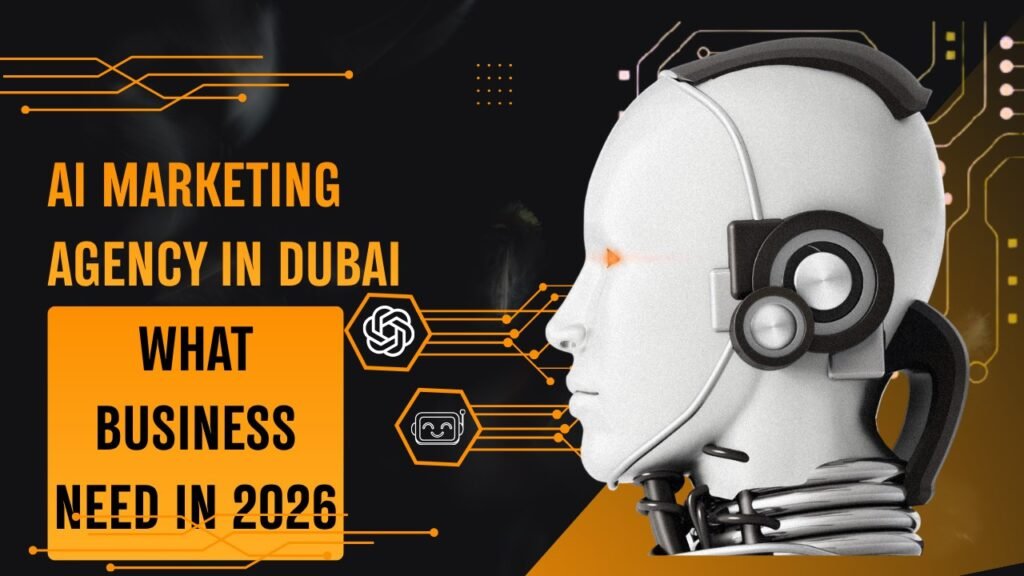 AI Marketing Agency in Dubai: What Businesses Need in 2026