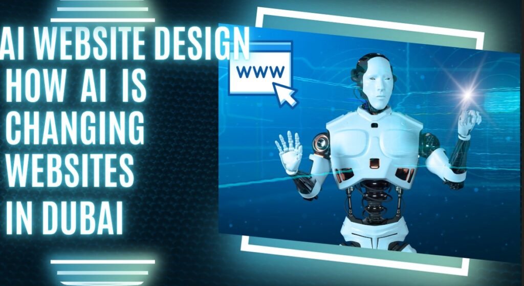 AI Website Design: How AI Is Changing Websites in Dubai