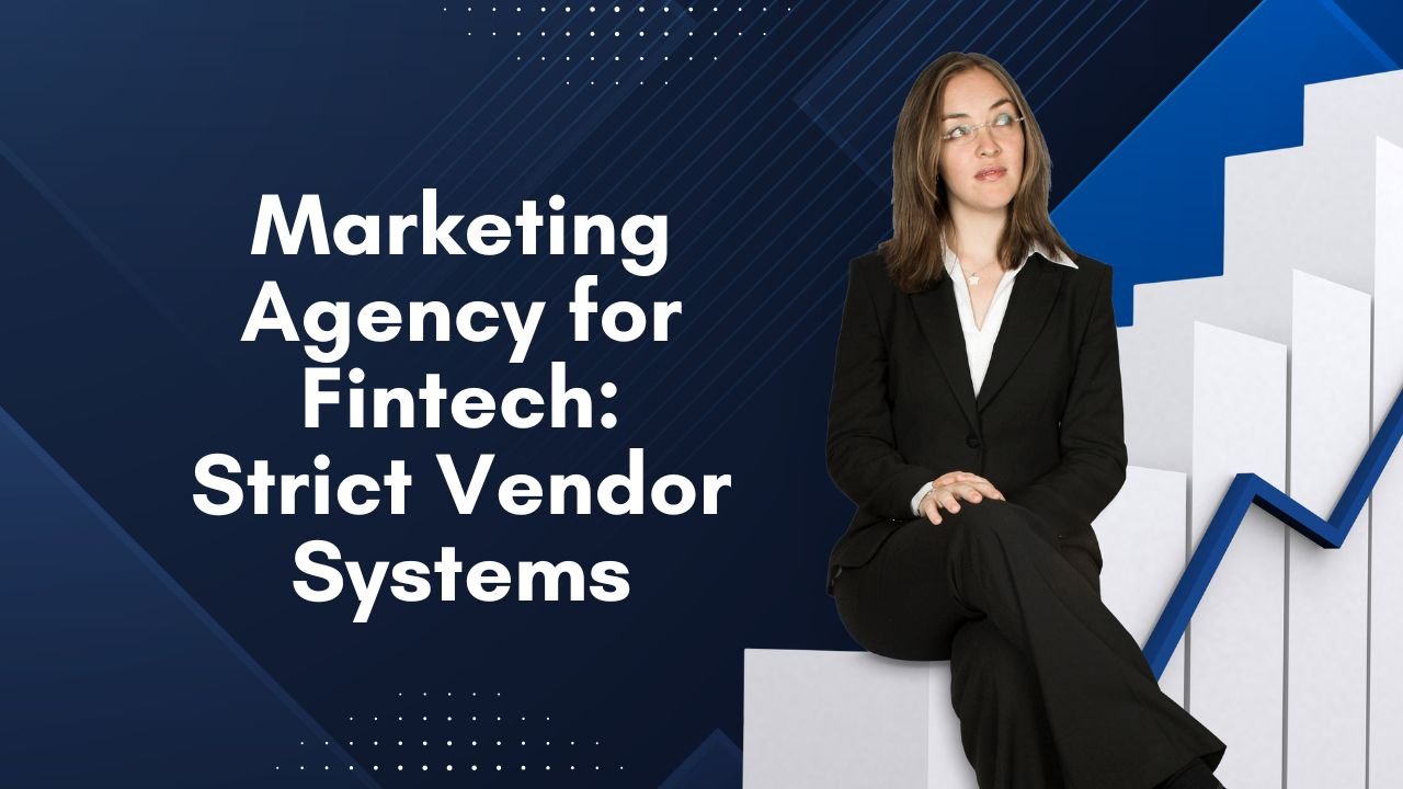 Marketing Agency for Fintech: Strict Vendor Systems