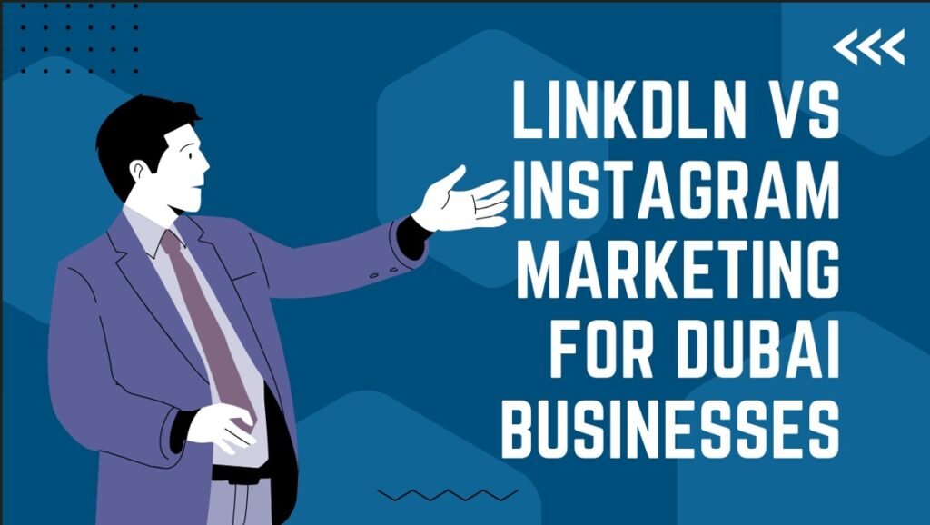 7 Powerful LinkedIn vs Instagram Marketing Wins for Dubai
