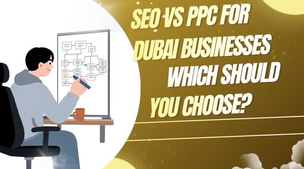 SEO vs PPC for Dubai Businesses: Which Should You Choose?
