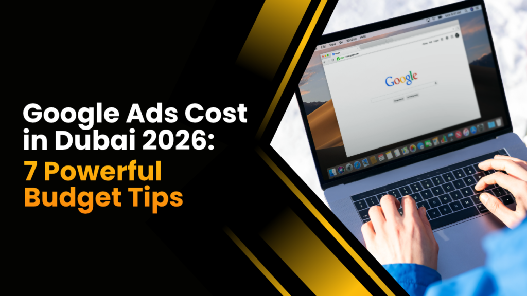 Google Ads Cost in Dubai 2026: 7 Amazing Budget Tips