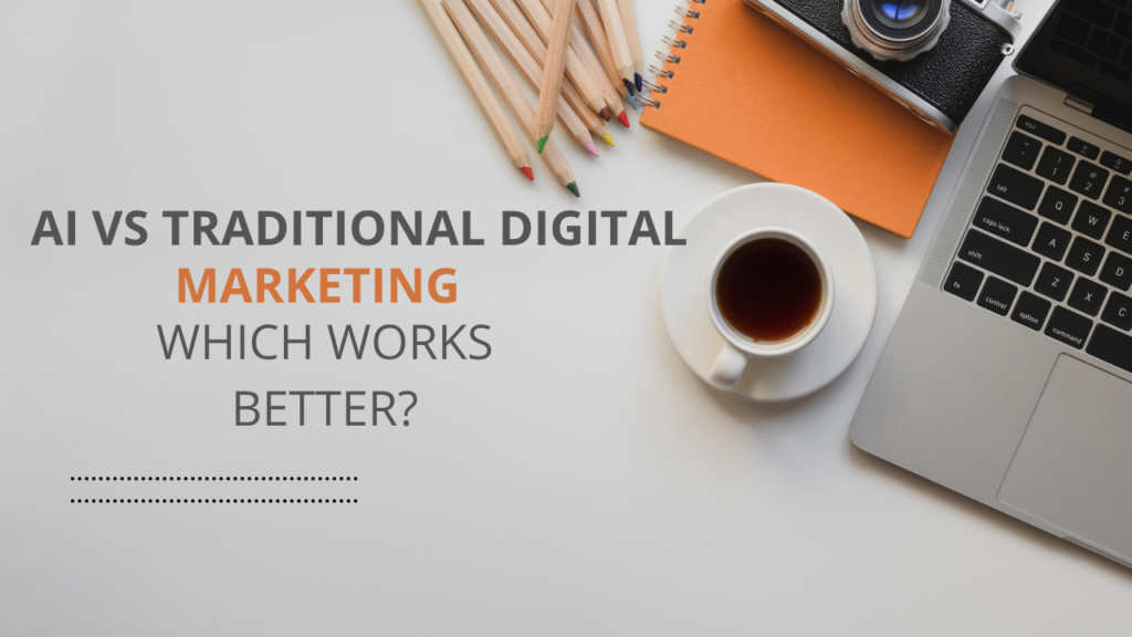 AI vs Traditional Digital Marketing: Which Works Better?