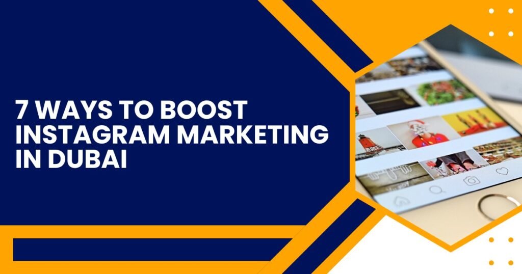 Boost Instagram Marketing in Dubai: 7 Effective Ways